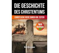 Die Geschichte des Christentums: Christliche Reise durch die Zeiten