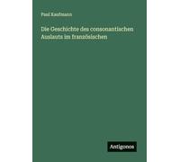 Die Geschichte des consonantischen Auslauts im französischen