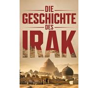 Die Geschichte des Irak: Von den alten Hochkulturen Mesopotamiens bis zur modernen Nation