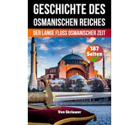 Die Geschichte des Osmanischen Reiches: Der lange Fluss Osmanischer Zeit