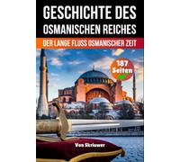 Die Geschichte des Osmanischen Reiches: Der lange Fluss Osmanischer Zeit