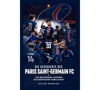 Die Geschichte des Paris Saint-Germain FC: Von bescheidenen Anfängen zur europäischen Fußballmacht