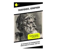 Die Geschichte des Peloponnesischen Kriegs (Komplette Ausgabe: Buch 1&2): Die Geschichte von Thukydides: 431-411 v.Chr. + Fortsetzung von Xenophon: 411-362