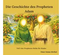 Die Geschichte des Propheten Adam: Teil 1 der Propheten-Reihe für Kinder