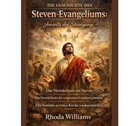 DIE GESCHICHTE DES STEVEN-EVANGELIUMS:: Jenseits der Steinigung - Das Vermächtnis des vergessenen Evangelisten von Jerusalem - Die Stimme der frühen Kirche wiederentdecken