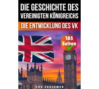 Die Geschichte des Vereinigten Königreichs: Die Entwicklung des VK (Die Geschichte der Länder)