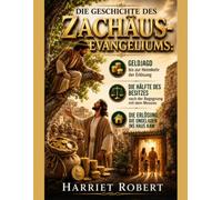 DIE GESCHICHTE DES ZACHÄUS-EVANGELIUMS:: Geldjagd bis zur Heimkehr der Erlösung; die Hälfte des Besitzes nach der Begegnung mit dem Messias; die Erlösung, die ungeladen ins Haus kam