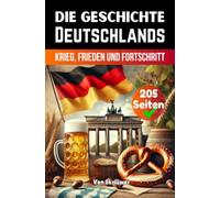 Die Geschichte Deutschlands: Krieg, Frieden und Fortschritt (Taschenbuch)