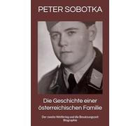 Die Geschichte einer österreichischen Familie: Der zweite Weltkrieg und die Besatzungszeit Biographie