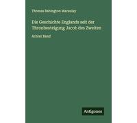 Die Geschichte Englands seit der Thronbesteigung Jacob des Zweiten: Achter Band