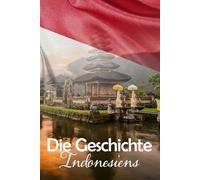Die Geschichte Indonesiens: Eine Reise durch die faszinierende Vergangenheit Indonesiens
