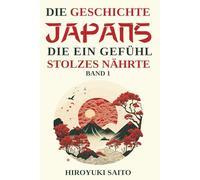 Die Geschichte Japans die ein Gefühl des Stolzes nährte Band 1: Vom selbstkritischen Geschichtsbild zur Selbstachtung