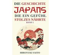Die Geschichte Japans die ein Gefühl des Stolzes nährte Band 5: Vom selbstkritischen Geschichtsbild zur Selbstachtung