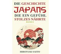 Die Geschichte Japans die ein Gefühl des Stolzes nährte Band 8: Vom selbstkritischen Geschichtsbild zur Selbstachtung