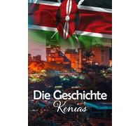 Die Geschichte Kenias: Kuriose und bemerkenswerte Details aus der Vergangenheit Kenias