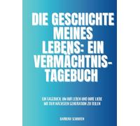 Die Geschichte meines Lebens: ein Vermächtnis-Tagebuch: Ein Tagebuch, um Ihr Leben und Ihre Liebe mit der nächsten Generation zu teilen