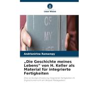 "Die Geschichte meines Lebens" von H. Keller als Material für integrierte Fertigkeiten: Eine vorläufige Umsetzung integrierter Fertigkeiten im Englischunterricht am Beispiel Madagaskars