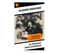 Die Geschichte meines Zeitgenossen: Einblick in Schicksale und Gesellschaftskritik zwischen Zarenzeit, Realismus und Intellektuellenleben in Russland
