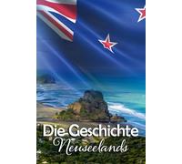 Die Geschichte Neuseelands: Eine Reise durch die faszinierende Vergangenheit Neuseelands