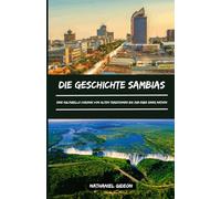 DIE GESCHICHTE SAMBIAS: Eine kulturelle Chronik von alten Traditionen bis zum Erbe einer Nation (German Edition) (Zivilisationen, die die Welt geprägt haben)