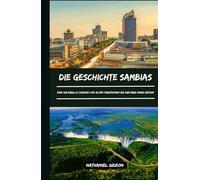 DIE GESCHICHTE SAMBIAS: Eine kulturelle Chronik von alten Traditionen bis zum Erbe einer Nation (German Edition) (Zivilisationen, die die Welt geprägt haben)