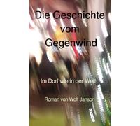 Die Geschichte vom Gegenwind: Im Dorf wie in der Welt (Revidierte Fassung 1/2026)