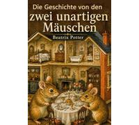 Die Geschichte von den zwei unartigen Mäuschen