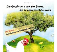 Die Geschichte von der Blume, die so gern ein Huhn wäre: Das Malbuch für kleine Hühnerfans