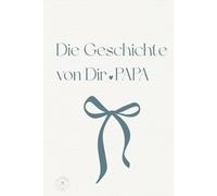 Die Geschichte von Dir . PAPA: Ein persönliches Erinnerungsbuch zum Ausfüllen der schönsten Erinnerungen und Lebensgeschichte deines Papa | Das perfekte Geschenk für deinen Papa