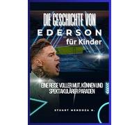 Die Geschichte von Ederson für Kinder: Eine Reise voller Mut, Können und spektakulärer Paraden