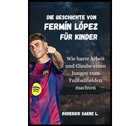Die Geschichte von Fermín López für Kinder: Wie harte Arbeit und Glaube einen Jungen zum Fußballhelden machten