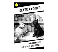 Die Geschichte von Ginger und Pickles: Eine Tierfabel über Dorfladen, Kreditverkauf und wirtschaftliche Moral im edwardianischen England
