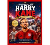 Die Geschichte von Harry Kane: Vom Jungen mit einem Traum zum Fußballstar von Bayern München und England