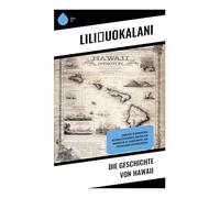 Die Geschichte von Hawaii: Königinnenmemoiren über Monarchiesturz, Annexion und indigene Souveränität im Pazifik