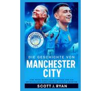 Die Geschichte von Manchester City: Eine Reise durch den Aufstieg und die Entwicklung eines Premier League Giganten