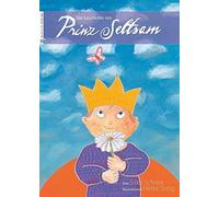 Die Geschichte von Prinz Seltsam: Vielfalt ist selbstverständlich! Kindern Trisomie 21 erklären und Verständnis fördern. So gelingt Inklusion in Kindergarten & Co. (Kinderbuch ab 3)