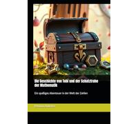 Die Geschichte von Tobi und der Schatztruhe der Mathematik: Ein spaßiges Abenteuer in der Welt der Zahlen