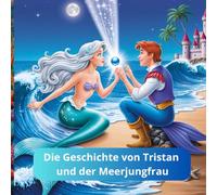 Die Geschichte von Tristan und der Meerjungfrau - Kinderbücher gute Nacht Geschichten: Magische Bücher