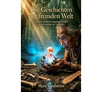 Die Geschichten der fremden Welt: Legenden und Mythen abgelegener Völker über die Artefakte der Zivilisation