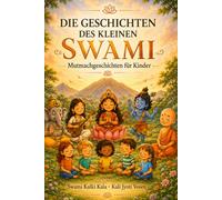 Die Geschichten des kleinen Swami: Mutmachgeschichten für Kinder