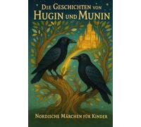 Die Geschichten von Hugin und Munin: Nordische Erzählungen für Kinder