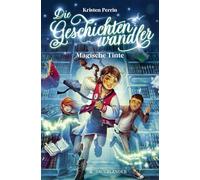 Die Geschichtenwandler - Magische Tinte: Kinderbuch für Jungs und Mädchen ab 11 Jahre über die Macht der Bücher. Phantastisch, magisch und rasant.