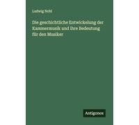 Die geschichtliche Entwickelung der Kammermusik und ihre Bedeutung für den Musiker