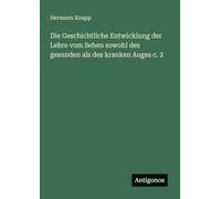 Die Geschichtliche Entwicklung der Lehre vom Sehen sowohl des gesunden als des kranken Auges c. 2