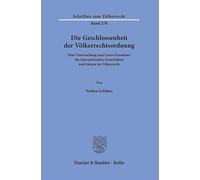 Die Geschlossenheit der Völkerrechtsordnung: Eine Untersuchung zum Lotus-Grundsatz des Internationalen Gerichtshofs und Lücken im Völkerrecht: 270 (Schriften zum Völkerrecht, 270)