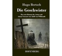 Die Geschwister: Der erste Roman des Autors mit einem Vorwort von Adolf von Wilbrandt