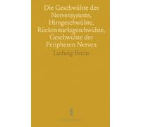 Die Geschwülste des Nervensystems, Hirngeschwülste, Rückenmarksgeschwülste, Geschwülste der Peripheren Nerven: Eine Klinische Studie