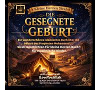 Die gesegnete Geburt - Ein wunderschönes islamisches Buch über die Geburt des Propheten Muhammad ﷺ: Sīrah-Geschichten für kleine Herzen Buch 1 für muslimische Kinder (Kleine Herzen Sīrah)
