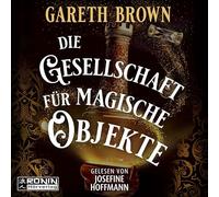 Die Gesellschaft für magische Objekte: Ein rasantes Fantasy-Abenteuer von Bestsellerautor Gareth Brown