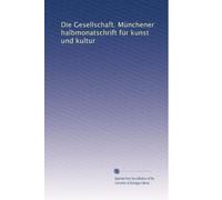 Die Gesellschaft. Münchener halbmonatschrift für kunst und kultur: Volume 10